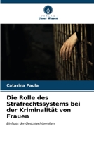 Die Rolle des Strafrechtssystems bei der Kriminalität von Frauen (German Edition) 6206656888 Book Cover