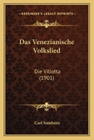 Das Venezianische Volkslied: Die Villotta (1901) 1160378096 Book Cover