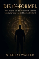 Die 1%-Formel: Wie du dich aus der Masse löst, Systeme baust und Geld wie ein Fluss kontrollierst (German Edition) B0G6DJH864 Book Cover