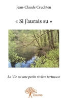 "Si j'aurais su": La Vie est une petite rivière tortueuse (French Edition) 2332955569 Book Cover
