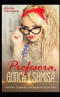 Profesora, Gótica y Sumisa: Novata, Exigente, y Necesitada de su Amo B0B9QYQPR8 Book Cover