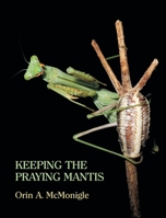 Keeping the Praying Mantis: Mantodean Captive Biology, Reproduction, and Husbandry 1616461667 Book Cover