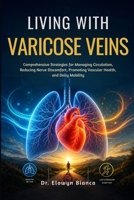 Living With Varicose Veins: Comprehensive Strategies for Managing Circulation, Reducing Nerve Discomfort, Promoting Vascular Health, and Daily Mobility (Dutch Edition) B0H2QMZ1RF Book Cover