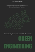 Green Engineering: Innovative Systems for Sustainable Construction: Transforming Construction with Tech-Driven Sustainable Practices B0FSKXMRZ9 Book Cover