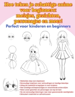 Hoe teken je schattige anime voor beginners: meisjes, gezichten, personages en meer!: Perfect voor kinderen en beginners (Dutch Edition) B0HJ3QRX92 Book Cover