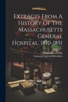 Extracts From A History Of The Massachusetts General Hospital, 1810-1851 1022559494 Book Cover