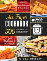 Air Fryer Cookbook #2020: 500 Quick & Easy Air Frying Recipes that Anyone Can Cook on a Budget Lower Cholesterol & Shed Weight 1953693032 Book Cover