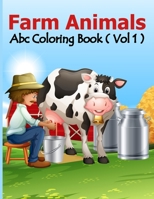 Farm Animals ABC Coloring Book Vol 1: Fantastic Farm Animals Coloring Book for Boys, Girls, Toddlers, Preschoolers, Kids 3-8, 6-8 ( Farm Animals ABC Coloring Book) 1679044702 Book Cover