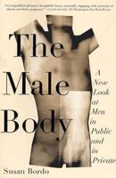 The Male Body: A New Look at Men in Public and in Private 0374527326 Book Cover