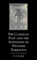 The Classical Plot and the Invention of Western Narrative 0521604451 Book Cover