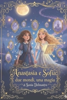 Anastasia e Sofia: due mondi, una magia (Italian Edition) B0GW34XNFF Book Cover