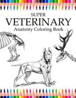Super Veterinary Anatomy Coloring Book: Animals for Relax, Large 8.5x11 to Color, Design for Students 1986868028 Book Cover