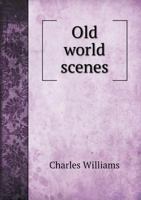 Old World Scenes, Vol. 1 (Classic Reprint) 9354500676 Book Cover