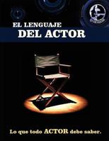 El lenguaje del actor: Este libro es para todo aspirante al mundo de la actuaci�n en cine y tv, principios basicos que todo actor debe saber, 1530819148 Book Cover