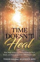 Time Doesn’t Heal: Why High Achieving Widowed People Feel Stuck and How to Rebuild a Meaningful Life B0GL7MFR81 Book Cover