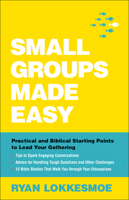 Small Groups Made Easy: Practical and Biblical Starting Points to Lead Your Gathering 0764233912 Book Cover