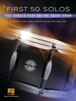 First 50 Solos You Should Play on Snare Drum: A Collection of Snare Etudes, Orchestral Excerpts, and Contest Solos 1540027627 Book Cover