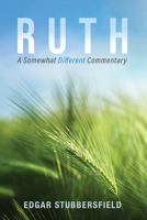 Ruth: A Somewhat Different Commentary 1666716316 Book Cover