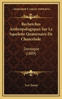Recherches Anthropologiques Sur Le Squelette Quaternaire De Chancelade: Dordogne (1889) 1279887222 Book Cover