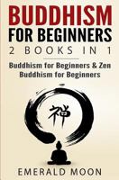 Buddhism for Beginners: 2 Books in 1: Buddhism for Beginners & Zen Buddhism for Beginners 154079282X Book Cover