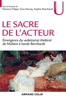 Le Sacre de L'Acteur - Emergence Du Vedettariat Theatral de Moliere a Sarah Bernhardt: Emergence Du Vedettariat Theatral de Moliere a Sarah Bernhardt 2200615523 Book Cover