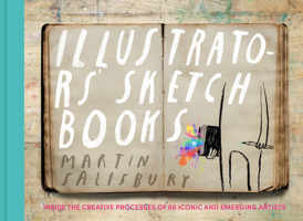 Illustrators' Sketchbooks: Inside the Creative Processes of 60 Iconic and Emerging Artists 1797227653 Book Cover