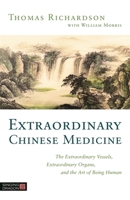 Extraordinary Chinese Medicine: The Extraordinary Vessels, Extraordinary Organs, and the Art of Being Human 1848194196 Book Cover