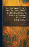 The Reign of Terror 1793-4 the Experiment of the Democratic Republic, and the Rise of the Bourgeoisie 1025943295 Book Cover