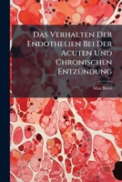 Das Verhalten Der Endothelien: Bei Der Acuten Und Chronischen Entzundung Sowie Bei Dem Wachstum Der Geschwulste (1897) 1172835004 Book Cover