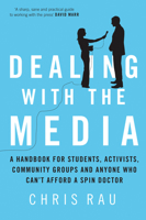 Dealing with the Media: A Handbook for Students, Activists, Community Groups and Anyone Who Can't Afford a Spin Doctor 1742230911 Book Cover