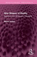 New Shapes of Reality: Aspects of A.N. Whitehead's Philosophy (Routledge Revivals) 1032977329 Book Cover