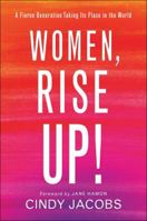Women, Rise Up!: A Fierce Generation Taking Its Place in the World 0800799119 Book Cover