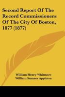 Second Report Of The Record Commissioners Of The City Of Boston, 1877 1168083877 Book Cover