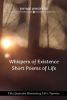 Whispers of Existence - Short Poems of Life: Fifty Quatrains Illuminating Life's Tapestry B0C9VW6HKL Book Cover