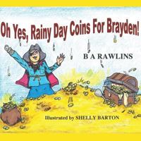 Oh Yes, Rainy Day Coins for Brayden! 1480153826 Book Cover