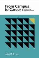 From Campus To Career: 25 Tips For Your First Professional Year 0578372045 Book Cover