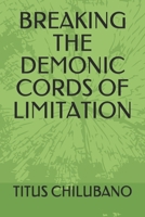 Breaking the Demonic Cords of Limitation B08TQ965P4 Book Cover