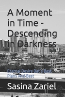 A Moment in Time - Descending in Darkness: Eternal Desire Bat´s Best Plans And Best null Book Cover