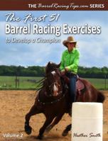 The First 51 Barrel Racing Exercises to Develop a Champion: Volume 2 0692205462 Book Cover