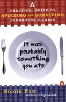 It Was Probably Something You Ate: A Practical Guide to Avoiding and Surviving Food-borne Illness 0140277994 Book Cover