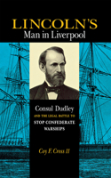 Lincoln's Man in Liverpool: Consul Dudley and the Legal Battle to Stop Confederate Warships 0875803733 Book Cover
