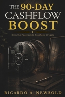 The 90-Day Cashflow Boost: Ditch the Paycheck-to-Paycheck Struggle and Snag Quick Cash Wins (Cashflow Kickstart Series) B0F7R9L39F Book Cover