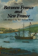Between France and New France: Life Aboard the Tall Sailing Ships 0919670806 Book Cover