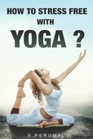 How To Stress Free With YOGA? 9386447673 Book Cover