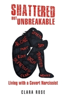 Shattered but Unbreakable: Living with a Covert Narcissist 1038353998 Book Cover