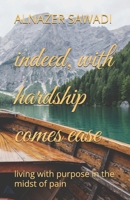 indeed, with hardship comes ease: living with purpose in the midst of pain B0FH33QKMS Book Cover