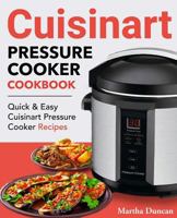 Cuisinart Pressure Cooker Cookbook: Easy & Delicious Electric Pressure Cooker Recipes for Your Cuisinart Pressure Cooker 1982056983 Book Cover