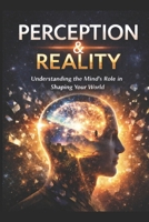 PERCEPTION SHAPES EXPERIENCE: The Architecture of Reality B0GY1R37H8 Book Cover