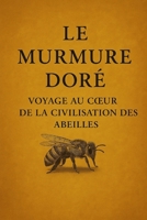 Le Murmure Doré : Voyage au Cœur de la Civilisation des Abeilles (French Edition) B0F5PRNPKQ Book Cover