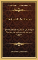 The Greek Accidence: Being The First Part Of A New Elementary Greek Grammar 1437168450 Book Cover